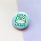 Just A Lil Guy Frog | Button Pin